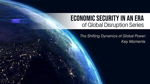 Economic Security in an Era of Global Disruption: The Shifting Dynamics of Global Power - Key Moments