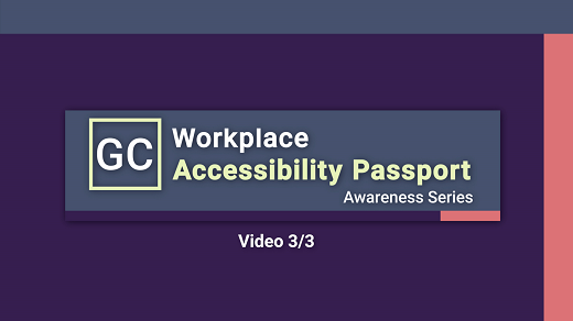 GC Workplace Accessibility Passport: Awereness Series: Video 3/3